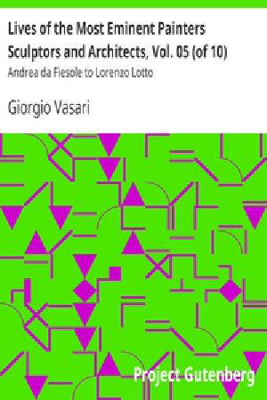 [Gutenberg 28421] • Lives of the Most Eminent Painters Sculptors and Architects, Vol. 05 (of 10) / Andrea da Fiesole to Lorenzo Lotto